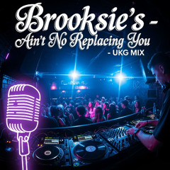 Aint No Replacing You - Brooksie's UkG Mix