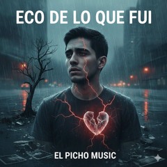 ecos-de-lo-que-fui.(el picho.oficial mix)