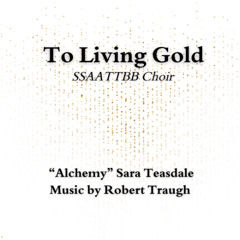 To Living Gold for SSAATTBB Choir