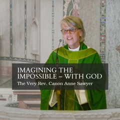 Imagining The Impossible – With God | Rev. Anne Sawyer