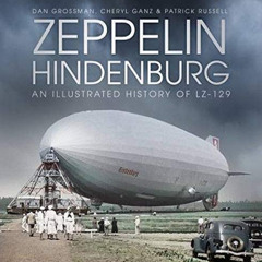 [VIEW] EPUB 🎯 Zeppelin Hindenburg: An Illustrated History of LZ-129 by  Dan Grossman