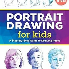 PDF/Ebook Portrait Drawing for Kids: A Step-by-Step Guide to Drawing Faces (Drawing Books for K