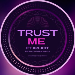 Trust Me Ft Xplicit (prod by loverboibeats)