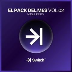 EL PACK DEL MES VOL.02 | +15 FREE MASHUPS ->| SWITCH STUDIO 💜