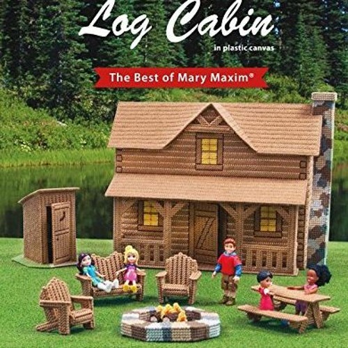 Read [EPUB KINDLE PDF EBOOK] Log Cabin: The Best of Mary Maxim -This Plastic Canvas Design Book Offe
