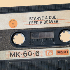 Starve A Cod, Feed A Beaver