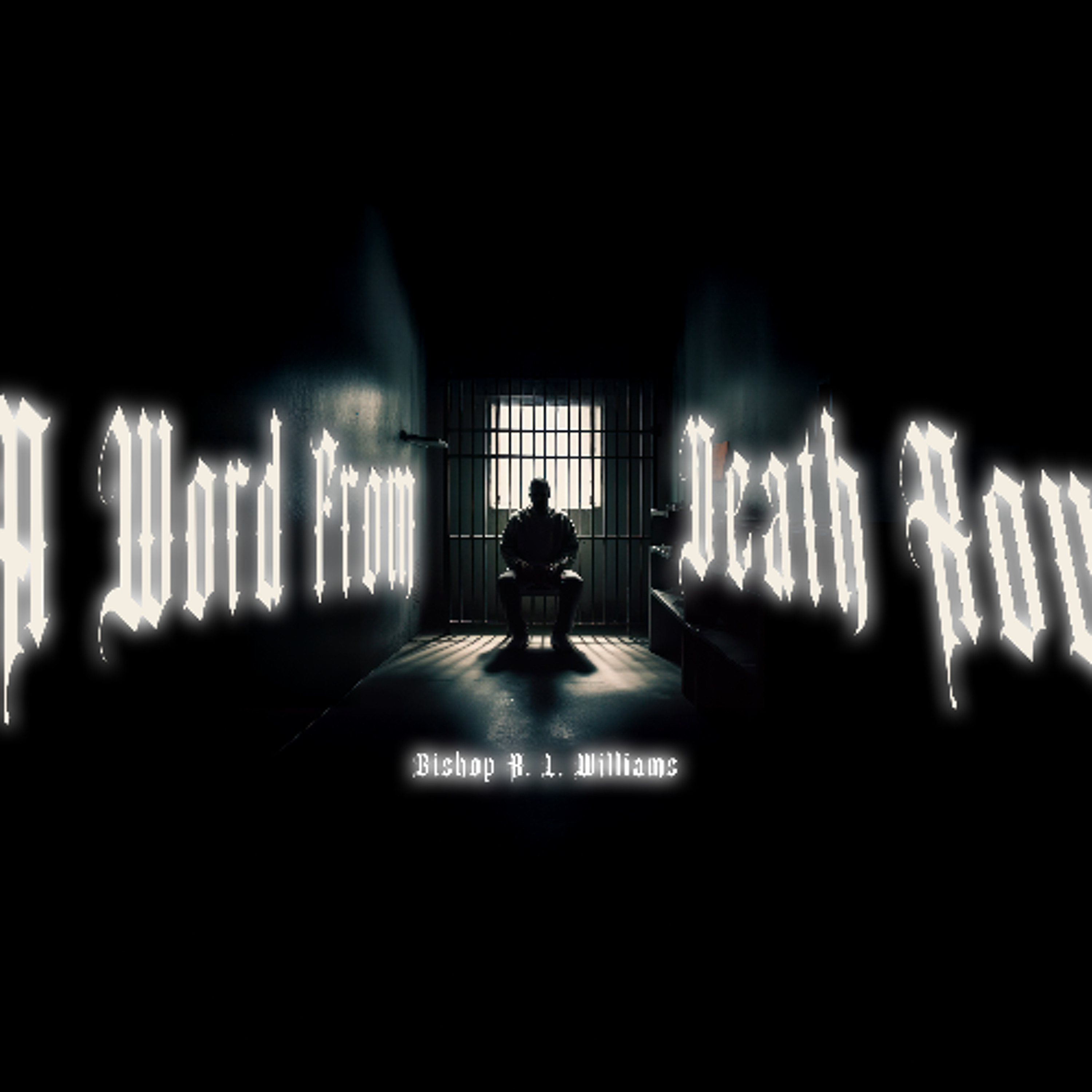 7.1.25 | "A Word From Death Row" | Bishop R. L. Williams