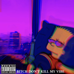Bitch Don't Kill My Vibe (Prod. rotgb