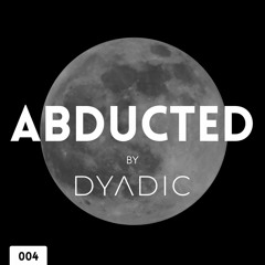 Abducted By Dyadic 004 - Live from Singularity.Remote