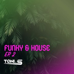 HOUSE & FUNKY Ep2 // Toni. S