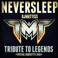 NEVERSLEEP - TMT -TRIBUTE TO LEGENDS- #SPECIAL HARDSTYLEMIX#