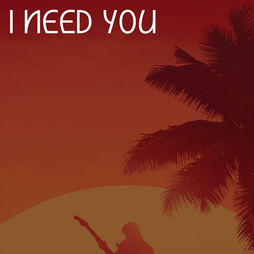 I Need You