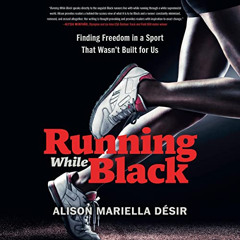 Read EPUB 💖 Running While Black: Finding Freedom in a Sport That Wasn't Built for Us