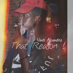 Vante' Alexandria - That Reason!