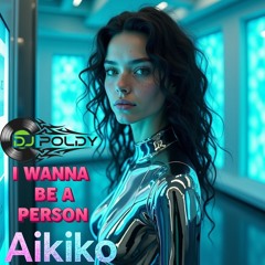 I Wanna Be a Person (feat Aikiko)