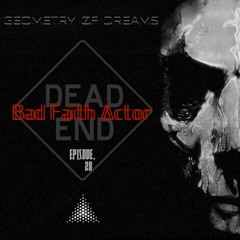 Bad Faith Actor - Geometry Of Dreams episode 28