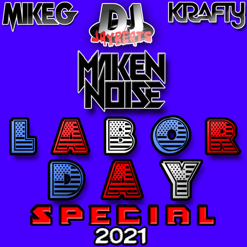 MAKEN NOISE FT. MIKE G JAYBEATS & KRAFTY - LABOR DAY SPECIAL 2021! (PODCAST)