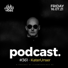 Club Mood Vibes Podcast #361 ─ KaterUnser
