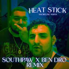 HEAT STICK (BEN DRO X SOUTHPAW REMIX) - SHORELINE MAFIA