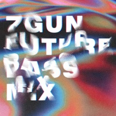 7GUN - FUTURE BASS MIX