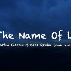 Martin Garrix & Bebe Rexha In The Name Of Love (chan remix)