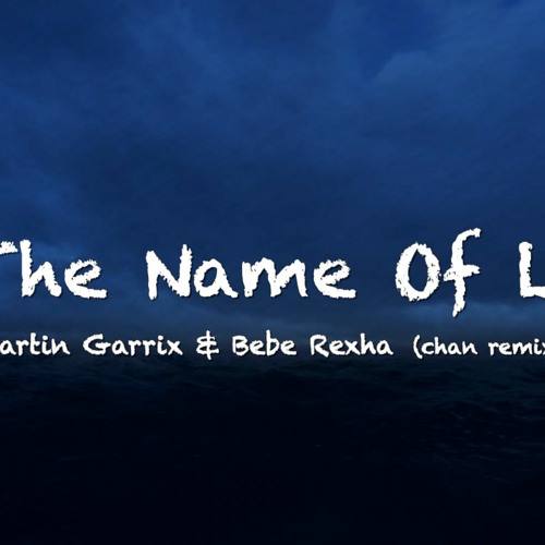 Martin Garrix & Bebe Rexha In The Name Of Love (chan remix)