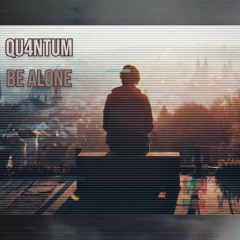 QU4NTUM - Be Alone [FREE DOWNLOAD]
