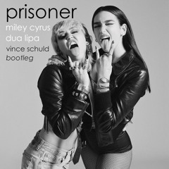 Miley Cyrus & Dua Lipa - Prisoner (Vince Schuld Bootleg) [free download]