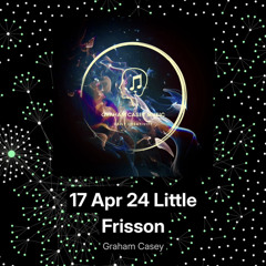 17 Apr 24 Little Frisson