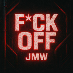 JMW - F*ck Off