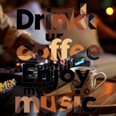 DRINK UR COFFEE - ENJOY MY MUSIC - 55 min freemix