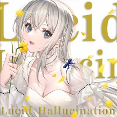 Lucid Hallucination -  藍月なくる /Aitsuki Nakuru