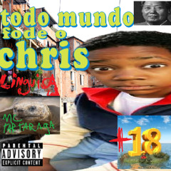 TODO MUNDO FODE O CHRIS (Feat. MC TARTATRUG)