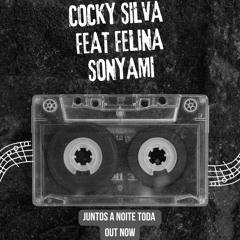 Cocky Silva feat. Felina Sonyami - Juntos a Noite Toda