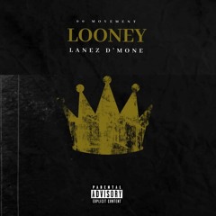 LOONEY BY LANEZ D'MONE