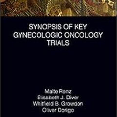 [Download] EPUB 💓 Synopsis of Key Gynecologic Oncology Trials (CRC Focus) by Malte R