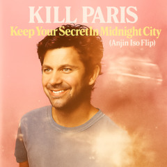 Kill Paris - Keep Your Secrets In Midnight City (Flip)