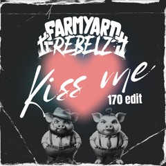 Farmyard Rebelz - Kiss Me (170 Edit)