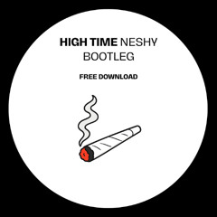 High Time (Neshy Bootleg) [FREE DOWNLOAD]