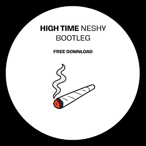 High Time (Neshy Bootleg) [FREE DOWNLOAD]