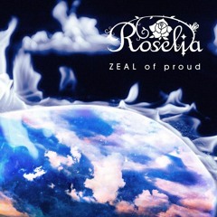 ZEAL Of proud - Roselia