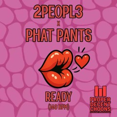 READY - 2PEOPL3 & PHAT PANTS
