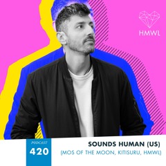 HMWL Podcast 420: Sounds Human (US) (MOS of The Moon / HMWL)