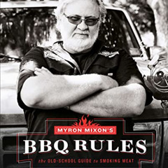 [Read] KINDLE 🗂️ Myron Mixon's BBQ Rules: The Old-School Guide to Smoking Meat by  M