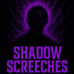SHADOW SCREECHES (FREE DL)