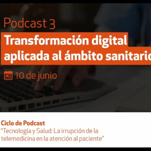 Podcast 3  Transformación Digital Aplicada Al Ámbito Sanitario