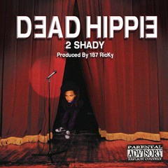 DEAD HIPPIE - 2 SHADY (prod. 187 RicKy)