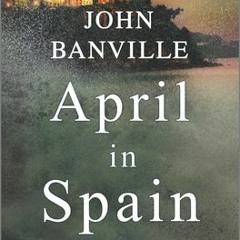 14+ April in Spain by John Banville