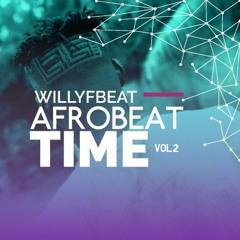 AFRO-BEAT TIME VOL 2 (Prod. Willy F)