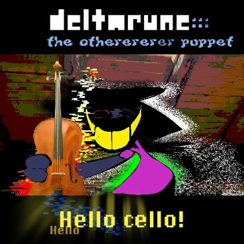 Stream Hello Cello! [Deltarune::: The Otherererer Puppet] by OLD nugget ...